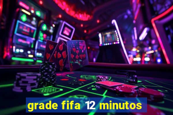 grade fifa 12 minutos